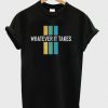 Whatever It Takes T-Shirt ZNF08