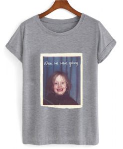 When We Were Young Adele T shirt ZNF08