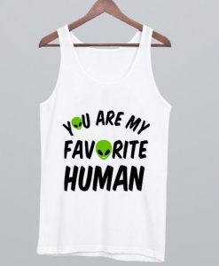 You Are My Favorite Human Tank Top ZNF08