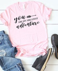 You Are My Greatest Adventure TSHIRT ZNF08