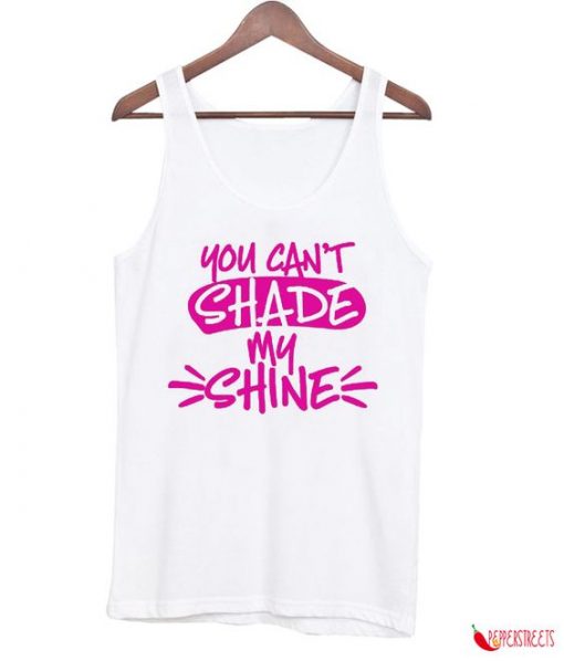 You Cant Shade My Shine A Trendy Tank Top ZNF08