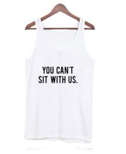 You Can’t Sit With Us Tank top ZNF08