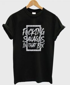 fucking savages in that box t-shirt ZNF08