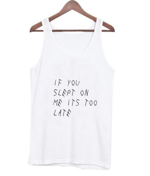 if you slept on me its too late tanktop ZNF08