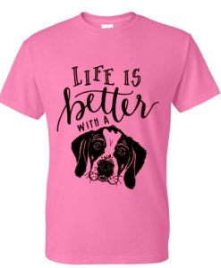 life is better with a dog tshirt ZNF08