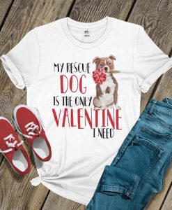 my rescue dog is the only valentine I need tshirt ZNF08