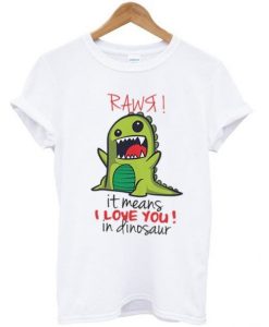 rawr it means i love you in dinosaur t-shirt ZNF08