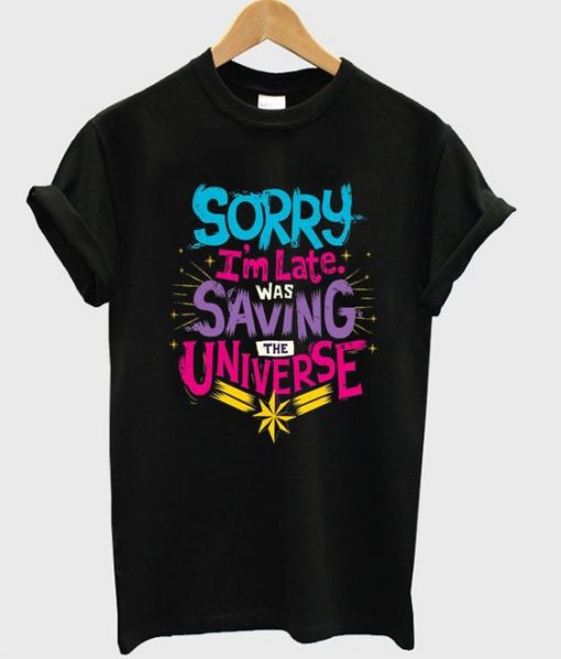 sorry i'm late was saving the universe t-shirt ZNF08