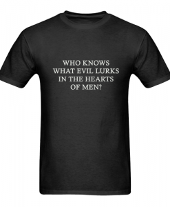 who knows what evil lurks in the heart t-shirt ZNF08