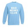 Bad moms club sweatshirt ZNF08