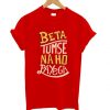 Beta Tumse Naho Papeyge T Shirt ZNF08