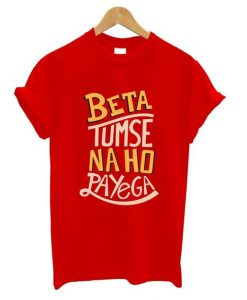 Beta Tumse Naho Papeyge T Shirt ZNF08