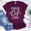 Crazy Oil Lady Shirt ZNF08