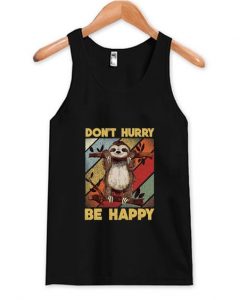 Don't Hurry Be Happy Tank Top ZNF08