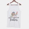 Don't Ruffle My Feathers Funny Quotes Tanktop ZNF08