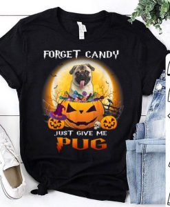 Forget Candy Give Me Pug Tshirt ZNF08