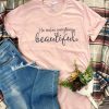 He Makes Everything Beautiful T-shirt ZNF08