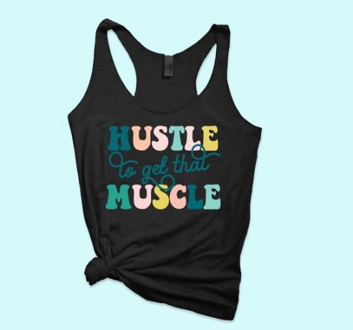 Hustle To Get That Muscle Tank ZNF08