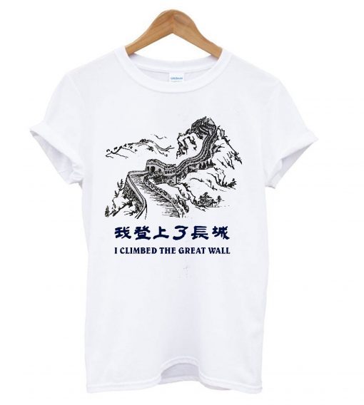 I Climbed The Great Wall T shirt ZNF08