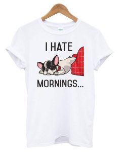 I Hate Mornings Bulldog t shirt ZNF08