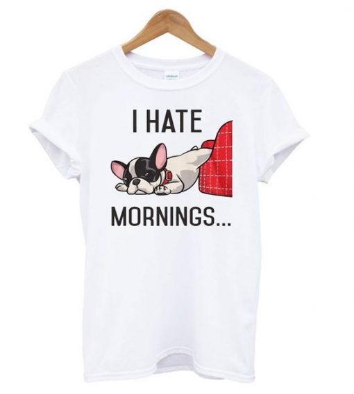 I Hate Mornings Bulldog t shirt ZNF08