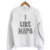 I Like Naps Sweatshirt ZNF08