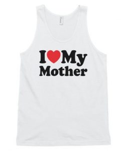 I Love My Mother Tank Top ZNF08