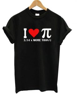 I Love Pi 314 More Than U T shirt ZNF08