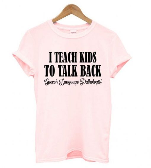 I Teach Kids To Talk Back T shirt ZNF08