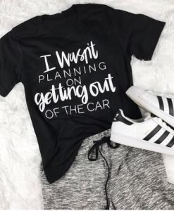 I Wasn't Planning T-Shirt ZNF08