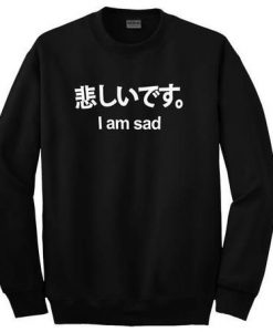 I am Sad japan SWEATSHIRT ZNF08