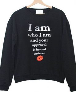 I am who i am and your approval Sweatshirt ZNF08