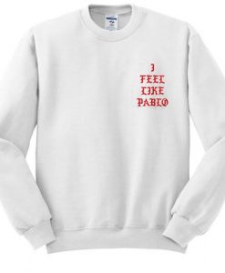 I feel like pablo sweatshirt ZNF08