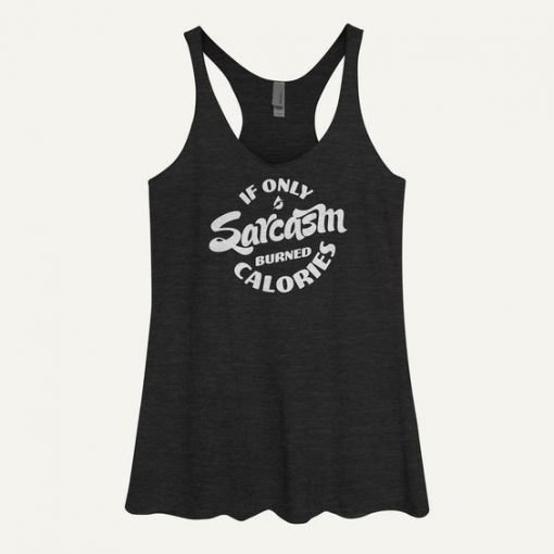 If Only Sarcasm Burned Calories Women's Tank ToP ZNF08