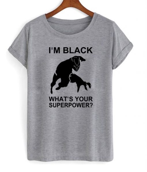 Im Black Whats Your Superpower T shirt ZNF08