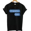 I’m good luv, Enjoy Unisex T shirt ZNF08