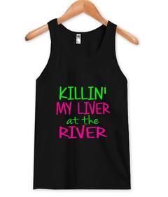 Killin my liver at the river tank top ZNF08