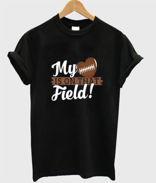 My heart is on that field t-shirt ZNF08