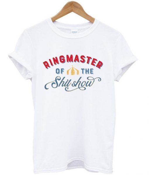 Ringmaster Of The ShitShow Circus T-shirt ZNF08