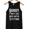 Sorry I Only Like Boys With Tattoos tanktop ZNF08