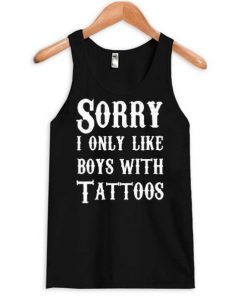 Sorry I Only Like Boys With Tattoos tanktop ZNF08