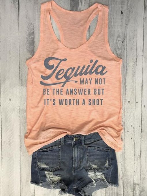 Tequila May Not Be The Answer But It's Worth A Shot Tank ZNF08