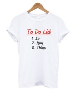 To Do List So Many Things T Shirt ZNF08