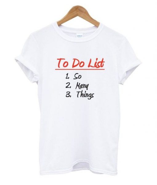 To Do List So Many Things T Shirt ZNF08