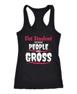 Vet Student because people are Gross Tank Top ZNF08