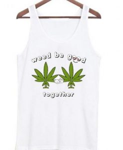 Weed be good together t-shirt ZNF08