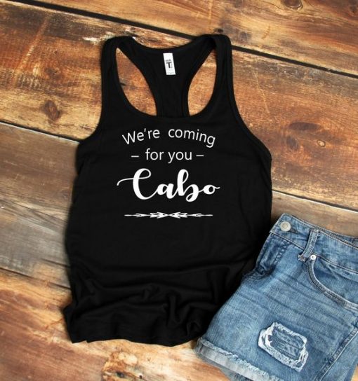We're coming for you Cabo TANK TOP ZNF08