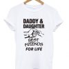 daddy and daughter best friends for life t-shirt ZNF08