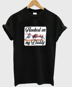 hooked on my daddy t-shirt ZNF08