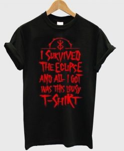 i survived the ecupse and all i got was this lousy t-shirt ZNF08